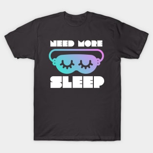 Need More Sleep - Funny Graphic T-Shirt